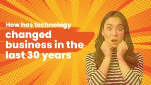 How has technology changed business in the last 30 years?